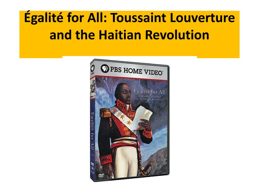 PPT - Égalité for All: Toussaint Louverture and the Haitian Revolution  PowerPoint Presentation - ID:2040925
