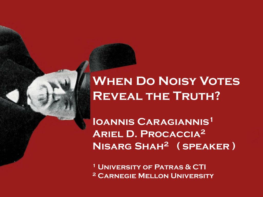 PPT - When Do Noisy Votes Reveal the Truth? Ioannis Caragiannis 1 Ariel D.  Procaccia 2 PowerPoint Presentation - ID:2041354