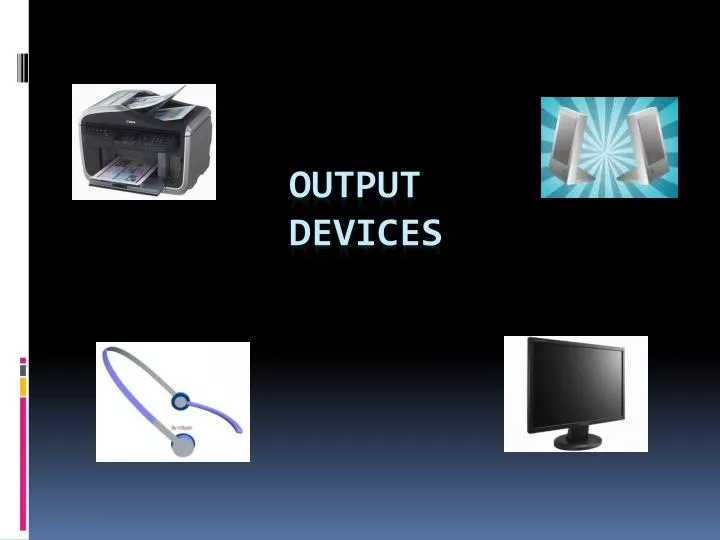 output devices ppt presentation powerpoint