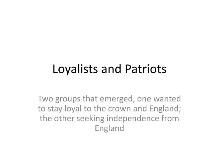 PPT - Loyalists and Patriots PowerPoint Presentation, free download ...