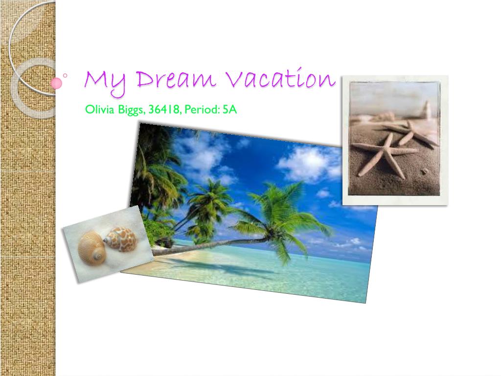 ppt my dream vacation powerpoint presentation id 2048959