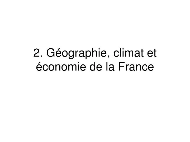 2 g ographie climat et conomie de la france n.