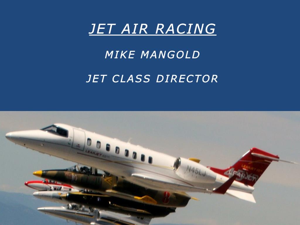 PPT - JET AIR RACING MIKE MANGOLD JET CLASS DIRECTOR PowerPoint ...