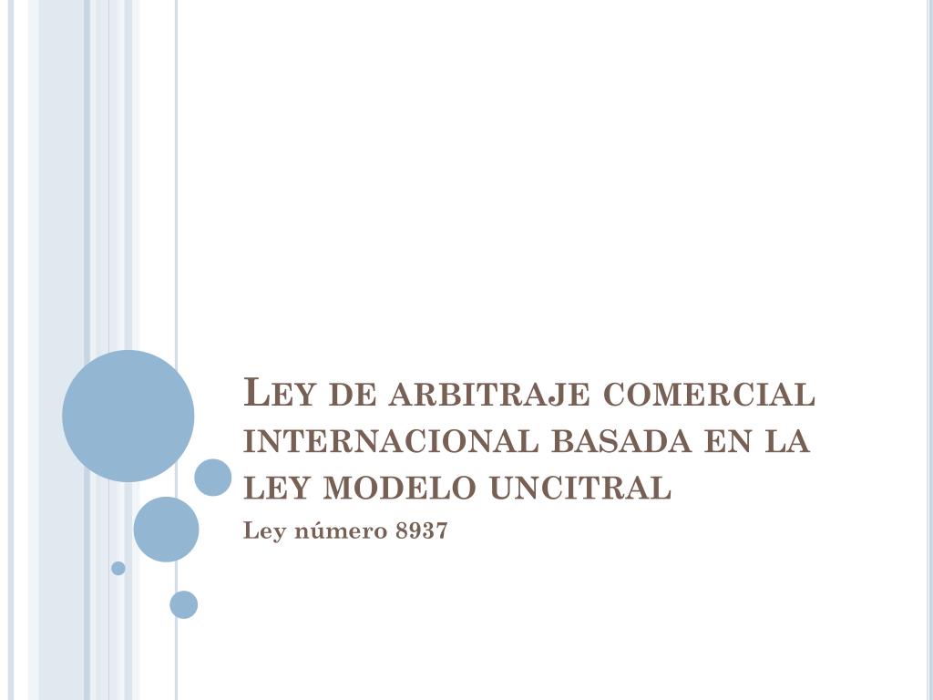 PPT - Ley de arbitraje comercial internacional basada en la ley modelo  uncitral PowerPoint Presentation - ID:2057494