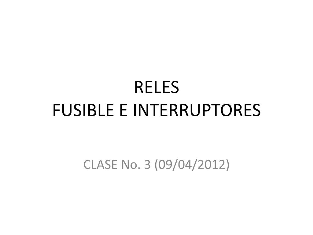 PPT - RELES FUSIBLE E INTERRUPTORES PowerPoint Presentation, free download  - ID:2058319