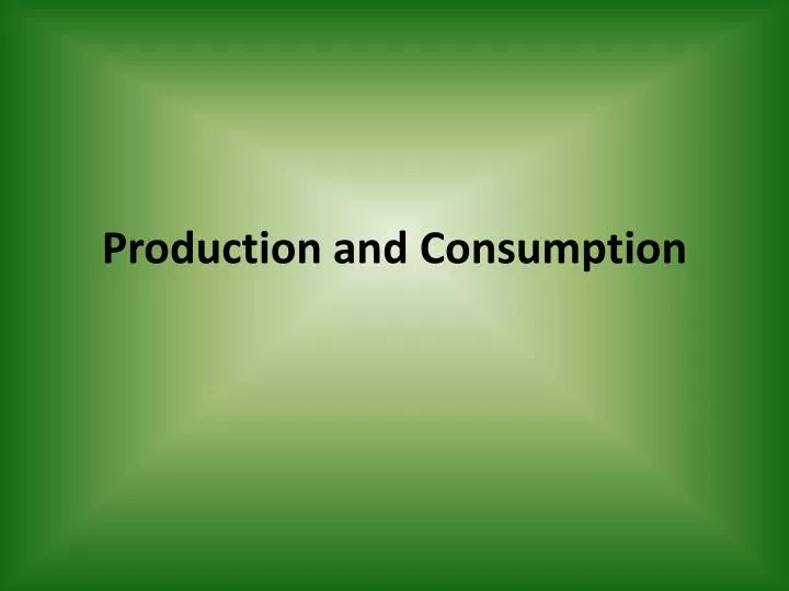 production and consumption n.