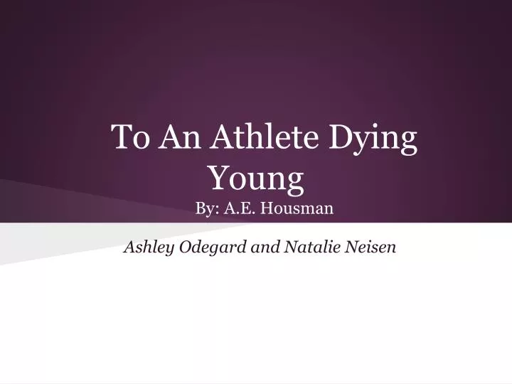 a e housmans to an athlete dying young essay Jayme delvecchio enb 111 essay #2 ex-basketball player vs to an athlete dying young when comparing the two poems “ex-basketball player” by john updike and “to an athlete dying young” by ae housman there are similarities and differences. a e housmans to an athlete dying young essay Jayme delvecchio enb 111 essay #2 ex-basketball player vs to an athlete dying young when comparing the two poems “ex-basketball player” by john updike and “to an athlete dying young” by ae housman there are similarities and differences.