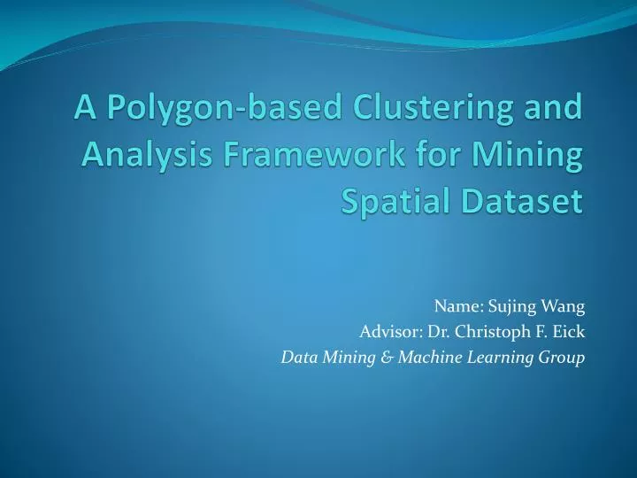PPT - A Polygon-based Clustering and Analysis Framework for Mining ...
