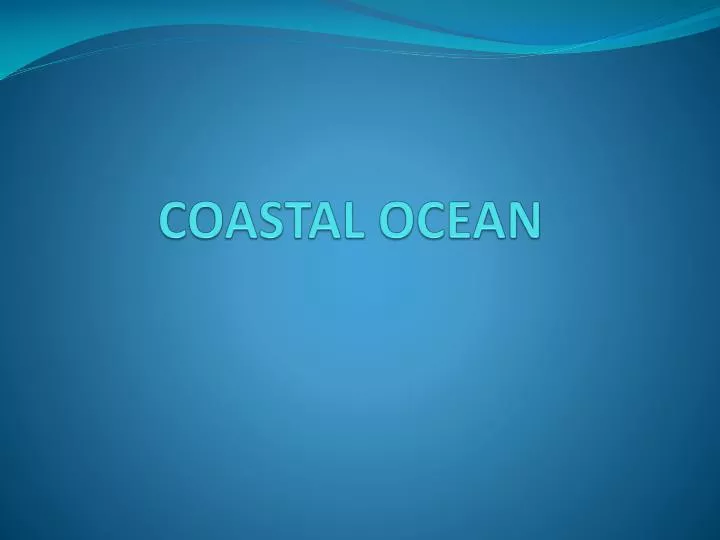 PPT - COASTAL OCEAN PowerPoint Presentation, free download - ID:2066727