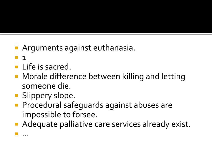 an arguments against euthanasia Arguments against euthanasia some non-religious arguments against euthanasia include: euthanasia would weaken society's respect. an arguments against euthanasia Arguments against euthanasia some non-religious arguments against euthanasia include: euthanasia would weaken society's respect.