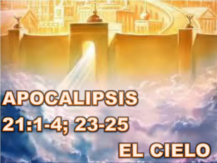 PPT - APOCALIPSIS 21:1-4; 23-25 EL CIELO PowerPoint Presentation, free
