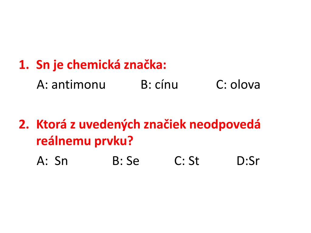PPT - Sn je chemická značka: A: antimonu B: cínu C: olova PowerPoint  Presentation - ID:2067456