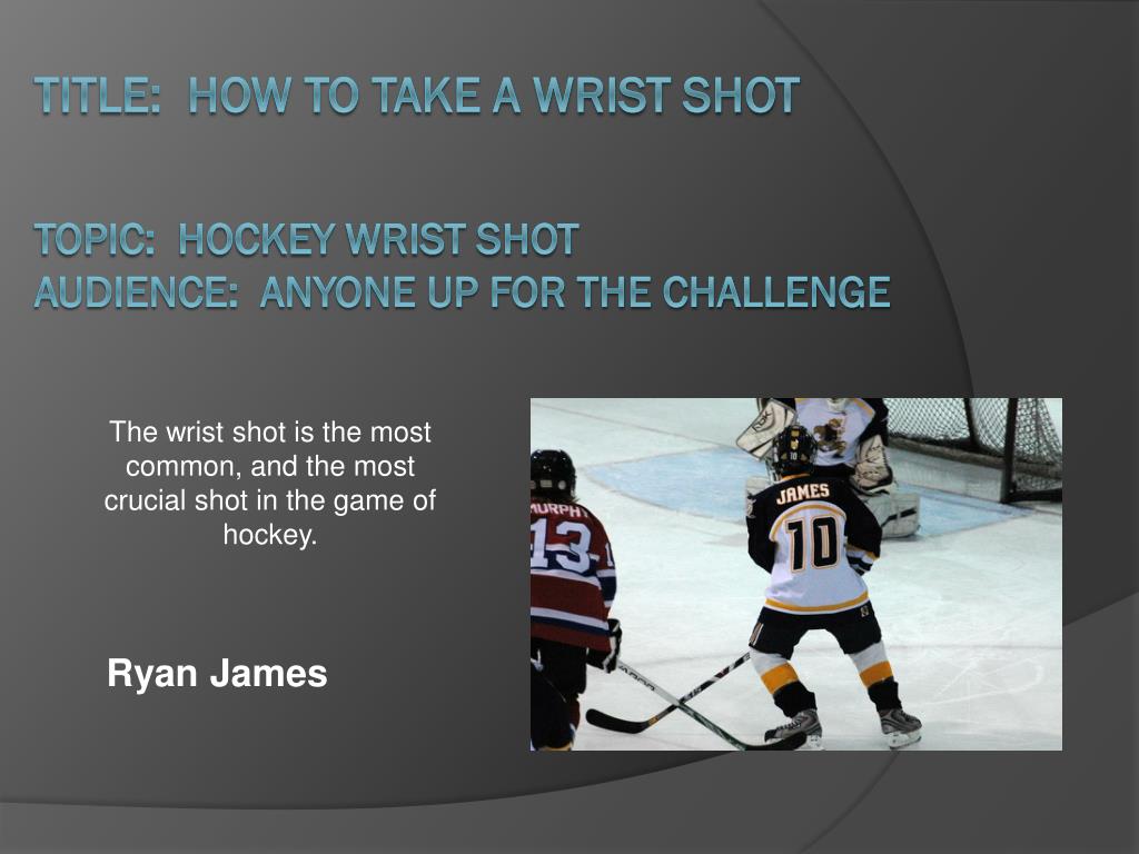 PPT Title How to take a Wrist Shot Topic Hockey Wrist Shot Audience