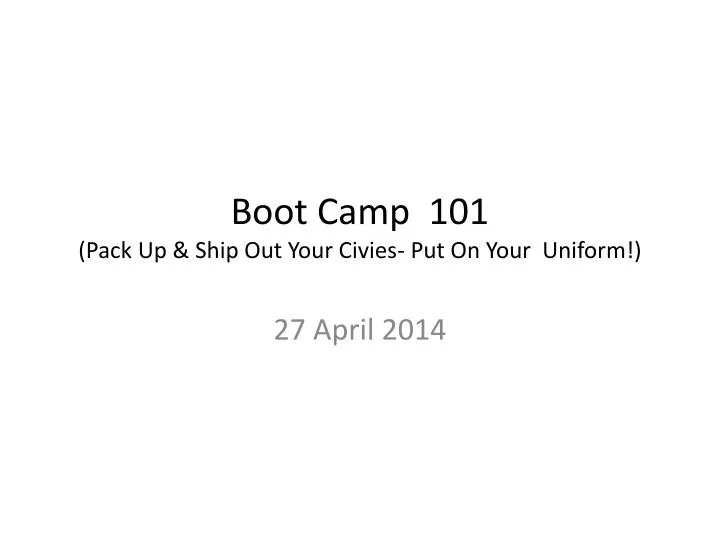 boot camp 101 pack up ship out your civies put on your uniform n.