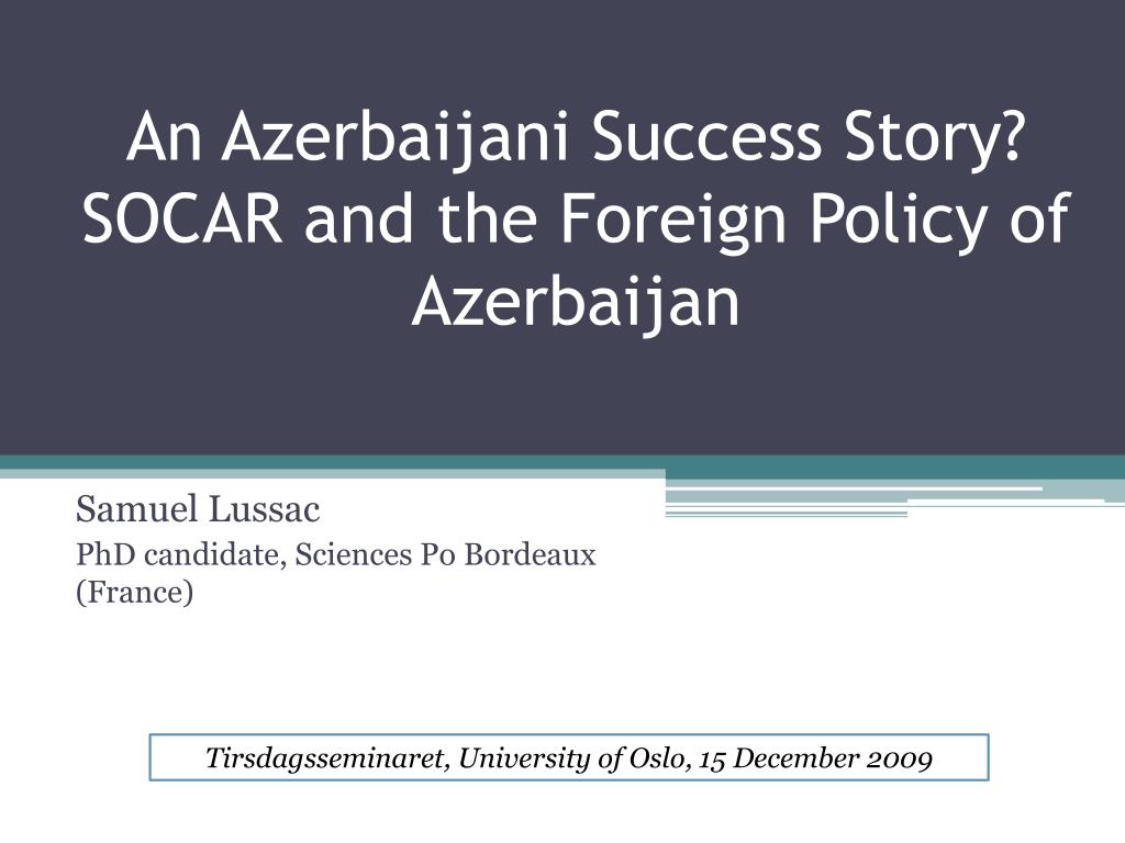 PPT - An Azerbaijani Success Story? SOCAR and the Foreign Policy of  Azerbaijan PowerPoint Presentation - ID:2074477