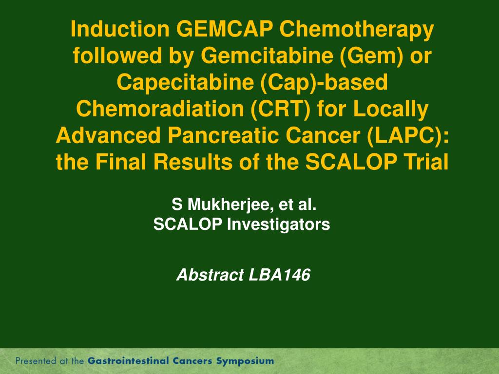 Gemcap PPT - Discussion Pancreatic Cancer Abstracts 145, LBA146, 147, & LBA148 ...