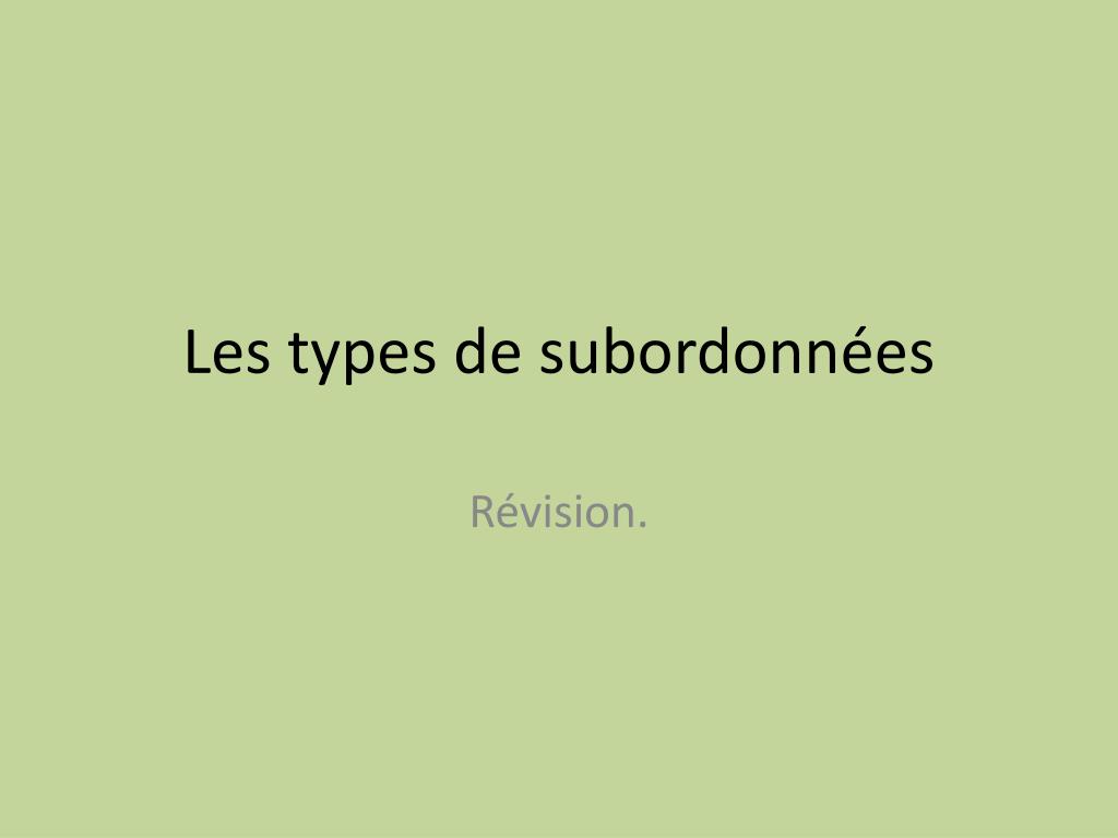 Ppt Les Types De Subordonnées Powerpoint Presentation Free Download Id2080619 