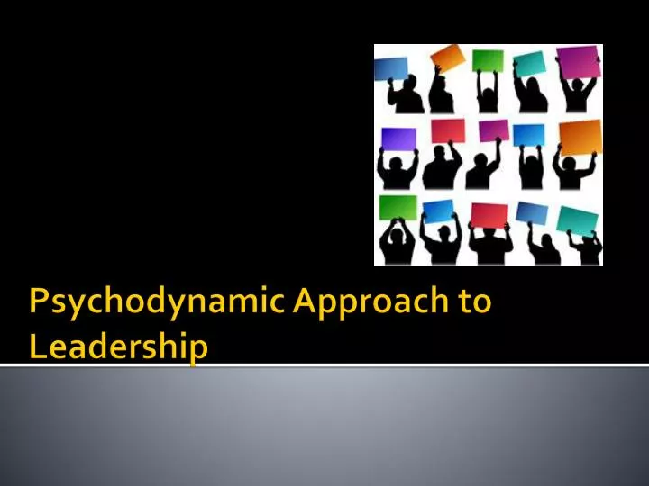 psychodynamic approach to leadership n.