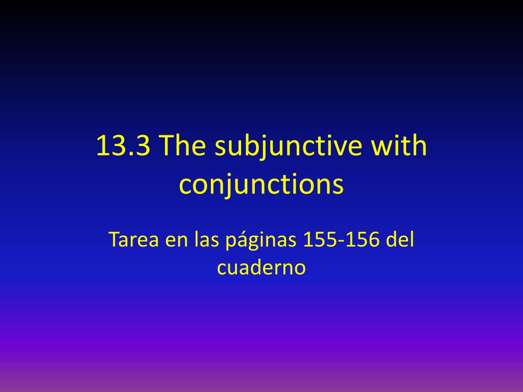 ppt-13-3-the-subjunctive-with-conjunctions-powerpoint-presentation-free-download-id-2083869