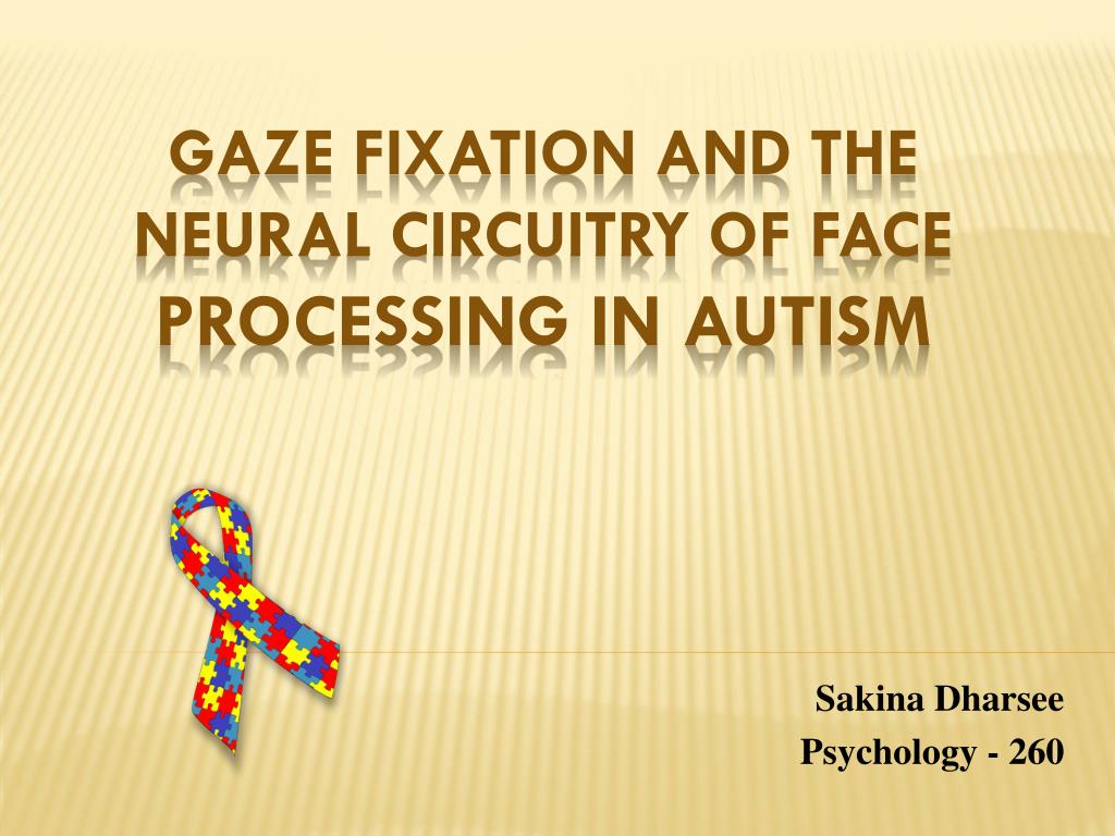 PPT - Gaze Fixation and the Neural Circuitry of Face Processing in Autism  PowerPoint Presentation - ID:2084046
