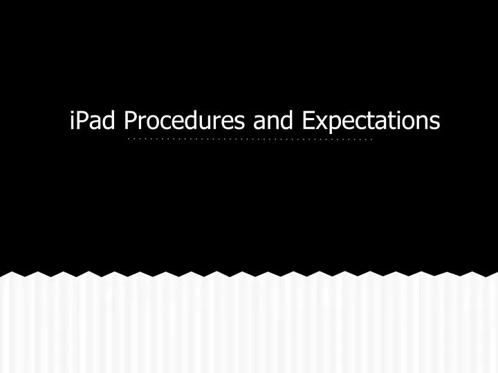 ipad procedures and expectations n.