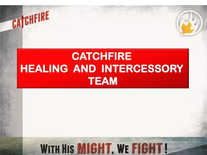 PPT CATCHFIRE HEALING AND INTERCESSORY TEAM PowerPoint Presentation, free download ID2093092