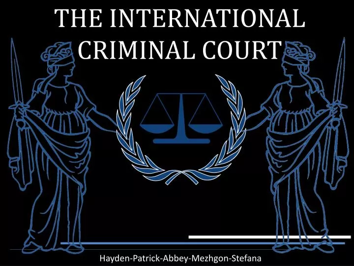 PPT - THE INTERNATIONAL CRIMINAL COURT PowerPoint Presentation, Free ...