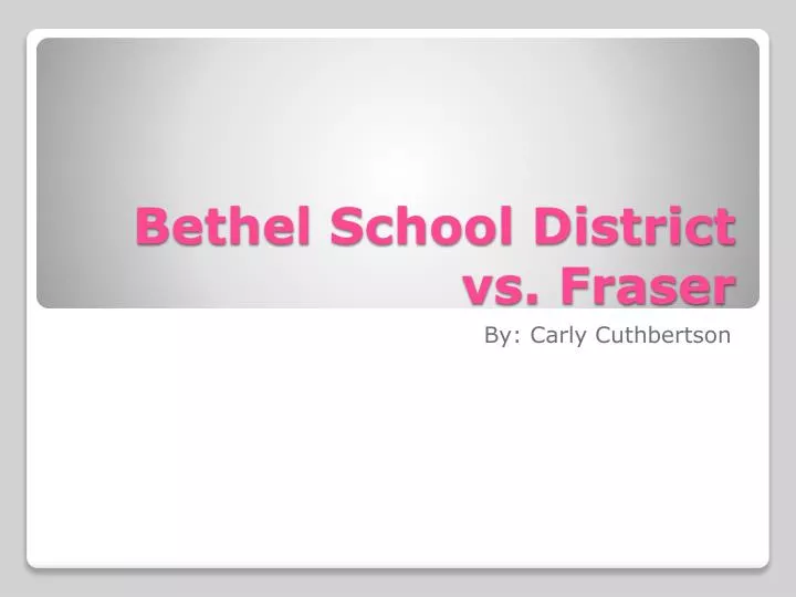 PPT - Bethel School District vs. Fraser PowerPoint Presentation, free  download - ID:2095618