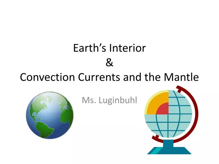 Ppt Earth S Interior Convection Currents And The Mantle