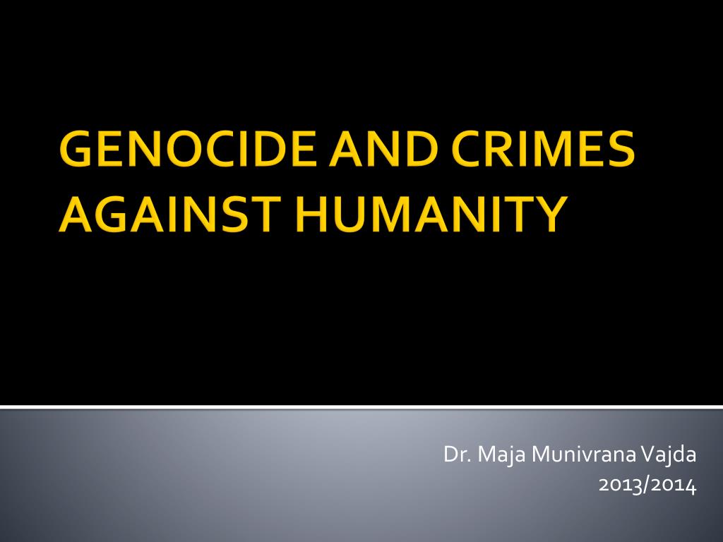 PPT - GENOCIDE AND CRIMES AGAINST HUMANITY PowerPoint Presentation ...