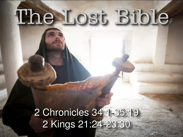 PPT - 2 Chronicles 34:1-35:19 2 Kings 21:24-23:30 PowerPoint Presentation -  ID:2106415