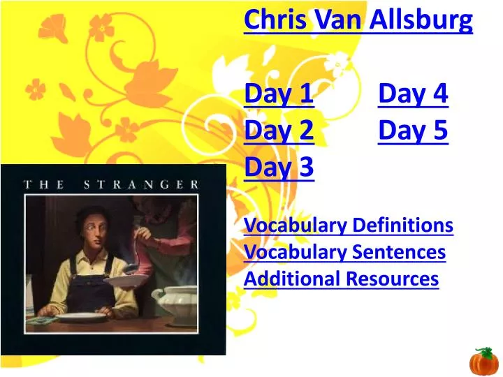 Ppt Chris Van Allsburg Day 1 Day 4 Day 2 Day 5 Day 3 Vocabulary