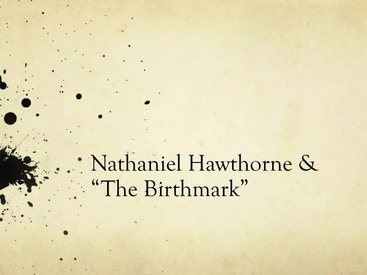 essay on the birthmark by nathaniel hawthorne The birth-mark essay questions by nathaniel hawthorne in ‘the birthmark’ study guide contains a biography of nathaniel hawthorne, literature essays. essay on the birthmark by nathaniel hawthorne The birth-mark essay questions by nathaniel hawthorne in ‘the birthmark’ study guide contains a biography of nathaniel hawthorne, literature essays.