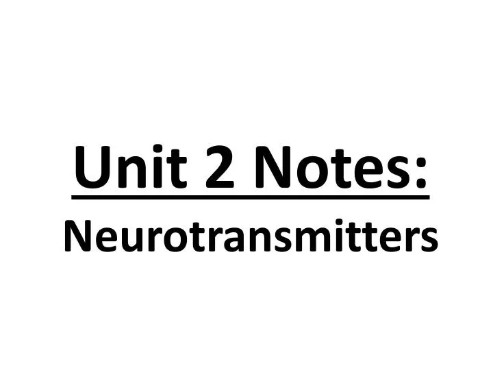 unit 2 notes neurotransmitters n.