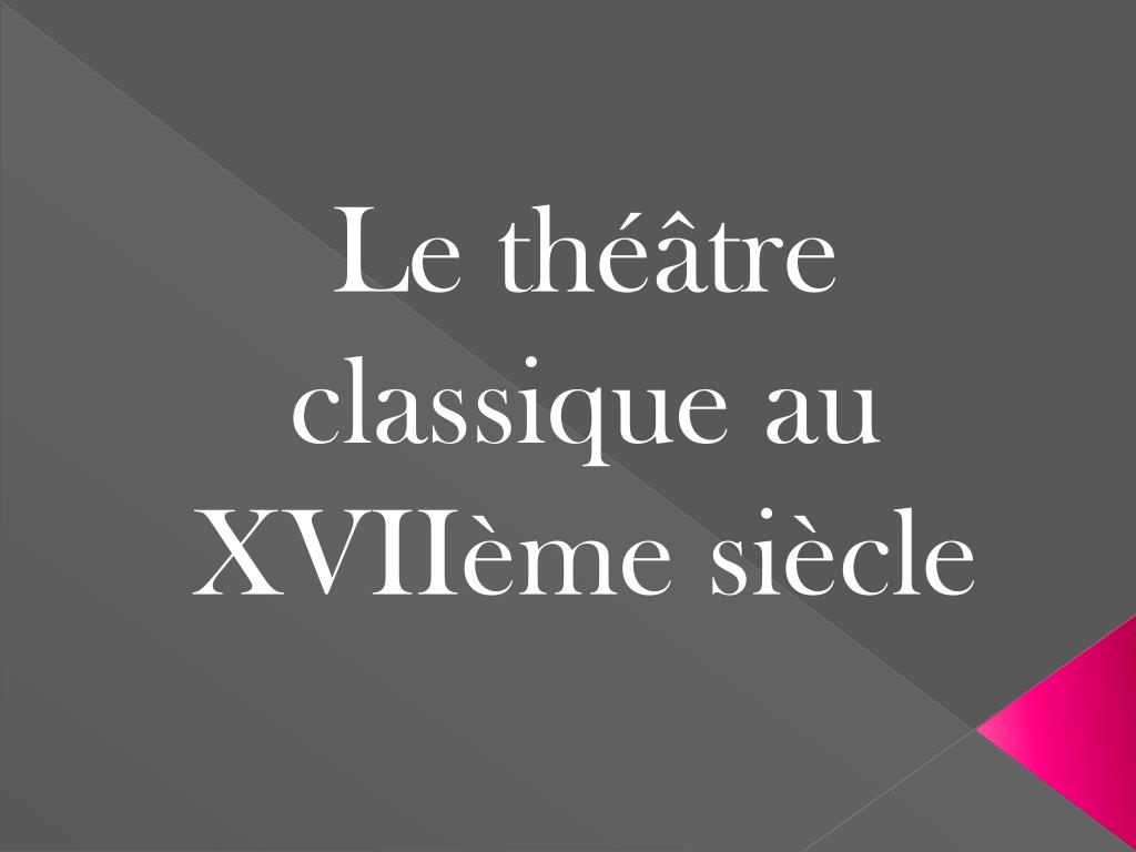 PPT - Le théâtre classique au XVIIème siècle PowerPoint Presentation -  ID:2110389
