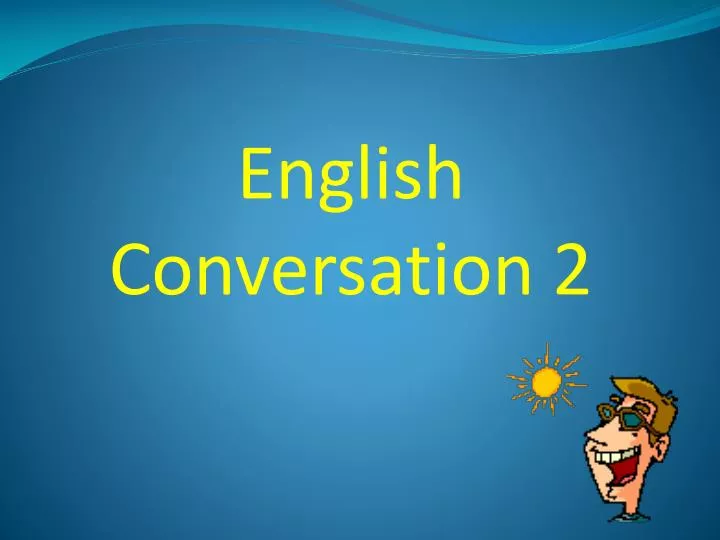 PPT English Conversation 2 PowerPoint Presentation, free download