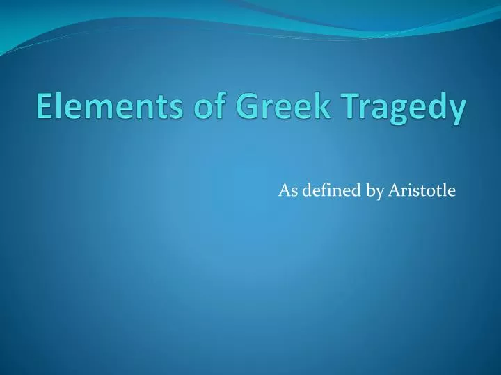 ppt elements of greek tragedy powerpoint presentation id 2111976 elements of greek tragedy