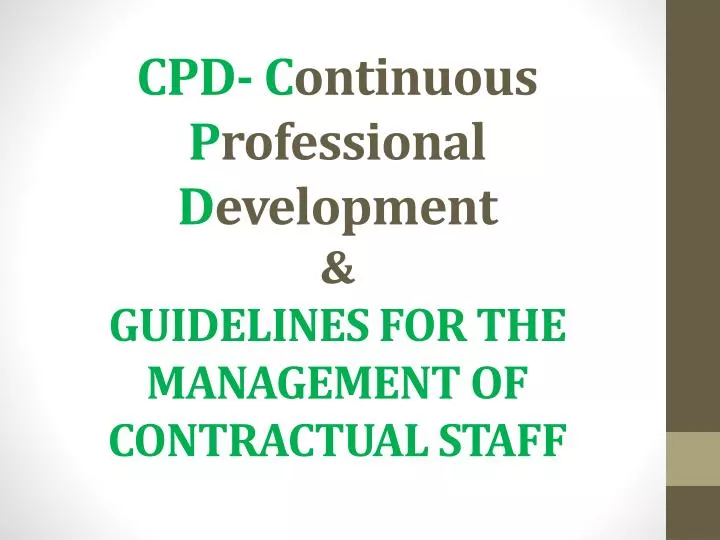 cpd c ontinuous p rofessional d evelopment guidelines for the management of contractual staff n.