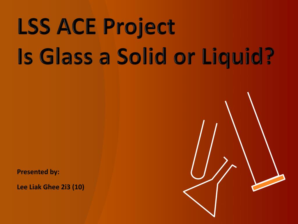 Is Glass a Liquid or a Solid?