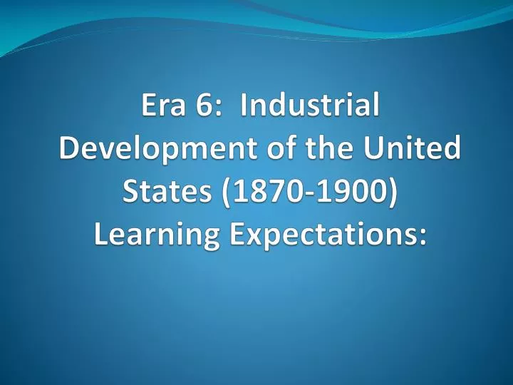 era 6 industrial development of the united states 1870 1900 learning expectations n.