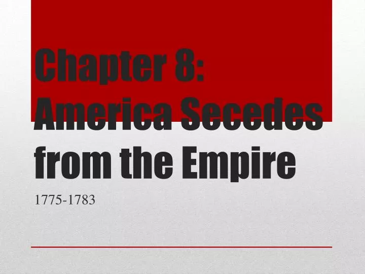 Chapter 8 America Secedes from the Empire