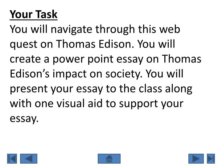 Thesis Statement Generator For Compare And Contrast Essay You Will Create A Power Point Essay On Thomas Edisons Impact On Society You Will Present Your Essay To The Class Along With One Visual Aid To Support Your Essay On Library In English also English As A Global Language Essay Ppt Thomas Edison Powerpoint Presentation Id How To Write A Good Proposal Essay