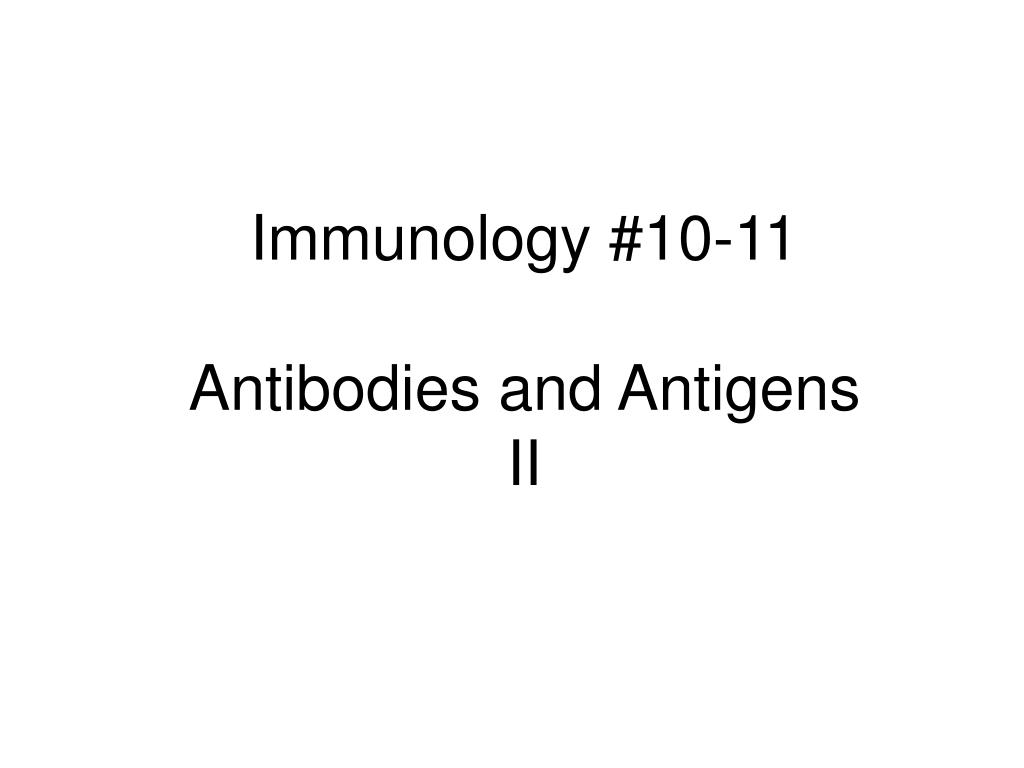 PPT - Immunology #10-11 Antibodies and Antigens II PowerPoint ...