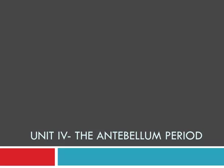 unit iv the antebellum period n.
