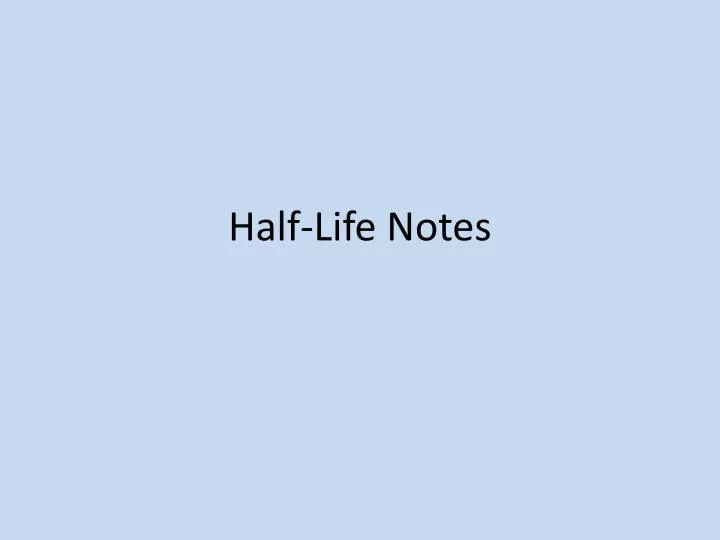 half life notes n.