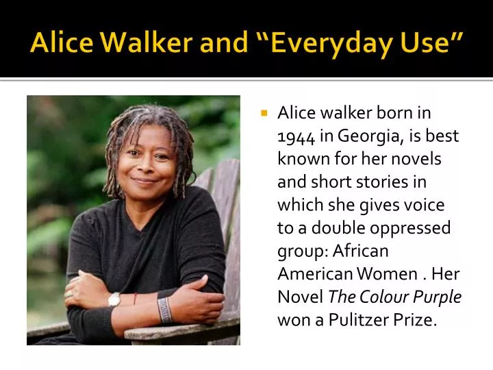 PPT - Alice Walker and “Everyday Use” PowerPoint Presentation, free  download - ID:2130705