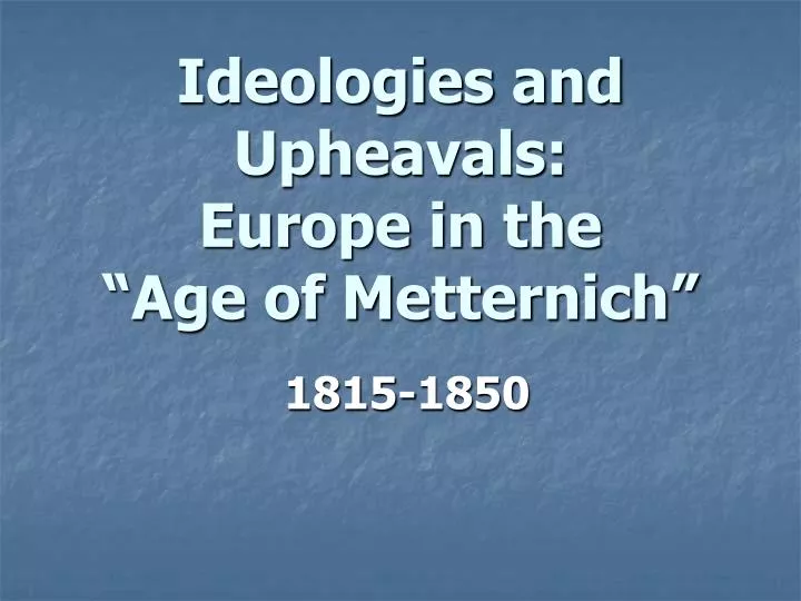 ideologies and upheavals europe in the age of metternich n.