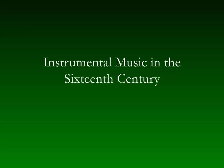 instrumental music in the sixteenth century n.