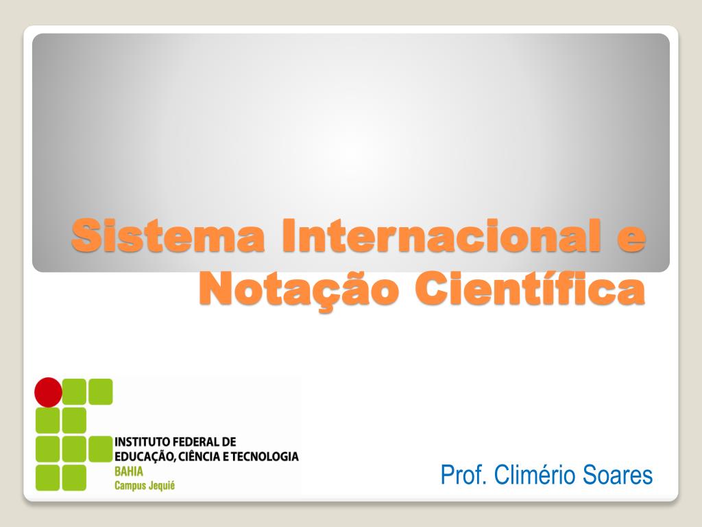 PPT - Sistema Internacional e Notação Científica PowerPoint