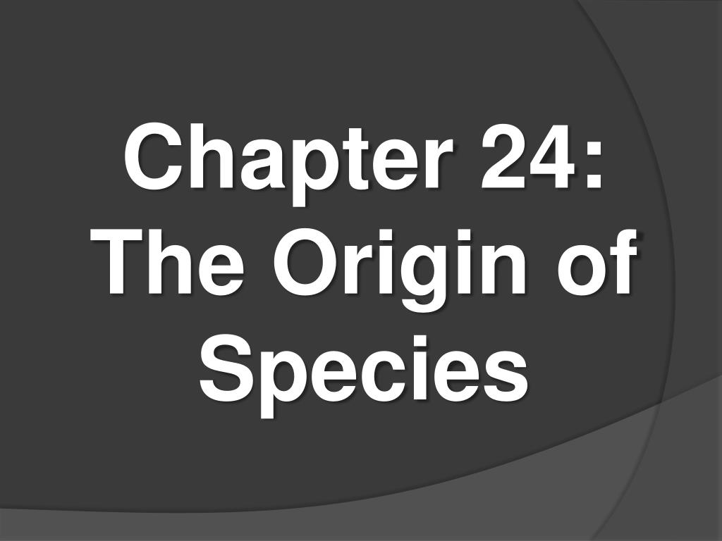 The Origin Of Species Chapter 18 PPT - Chapter 24: The Origin of Species PowerPoint Presentation, free